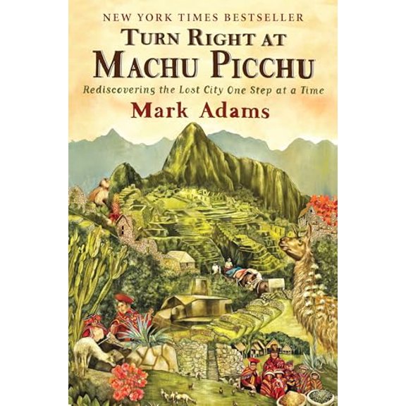 Pre-Owned Turn Right at Machu Picchu: Rediscovering the Lost City One Step at a Time (Paperback) by Mark Adams