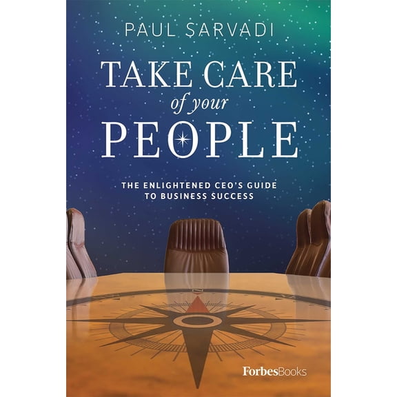 Take Care of Your People: The Enlightened CEO's Guide to Business Success, (Hardcover)