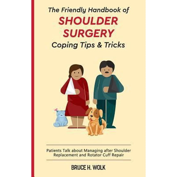 Pre-Owned The Friendly Handbook of Shoulder Surgery Coping Tips and Tricks: Patients Talk about Managing after Shoulder Replacement and Rotator Cuff Repair (Paperback) 1985884763 9781985884762