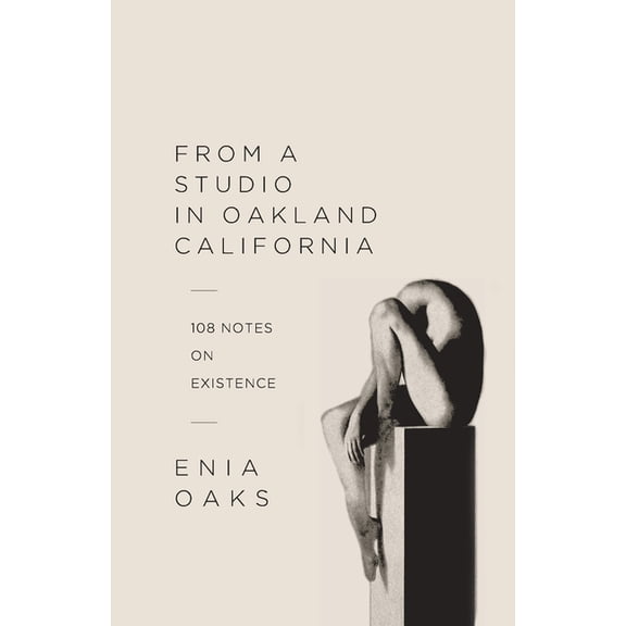 From A Studio in Oakland, California: 108 Notes on Existence, (Paperback)