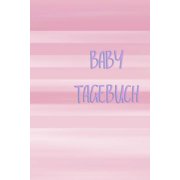 Baby Tagebuch: Baby Babytagebuch Erziehung Erfahrung Medizin Gyn�kologe Geburt Sohn Tochter Schwangerschaft Schwanger Frau Eltern Man Paperback