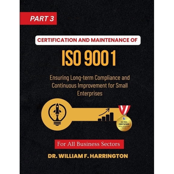 Certification and Maintenance of ISO 9001: Ensuring Long-term Compliance and Continuous Improvement for Small Enterprise, (Paperback)