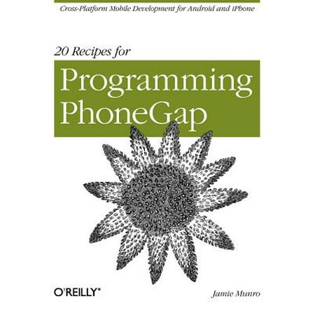 20 Recipes for Programming Phonegap : Cross-Platform Mobile Development for Android and (Best Android Development Platform)