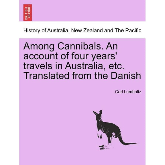Among Cannibals. an Account of Four Years' Travels in Australia, Etc. Translated from the Danish (Paperback)