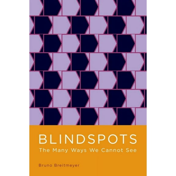 Blindspots: The Many Ways We Cannot See, (Hardcover)