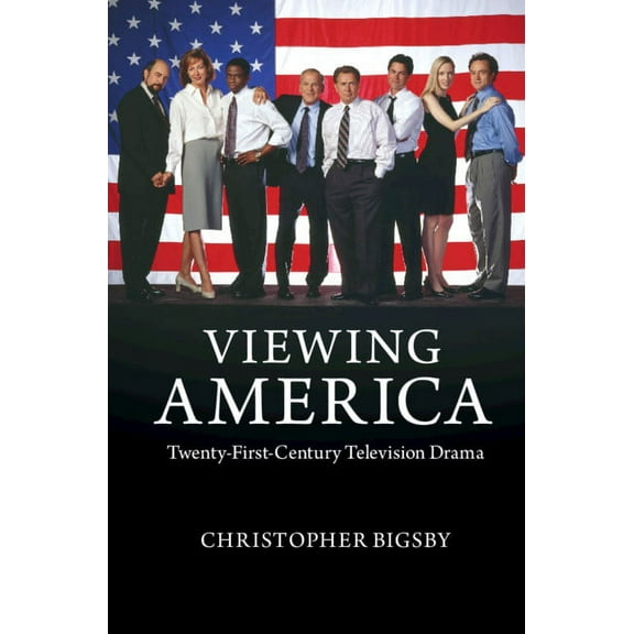 Viewing America: Twenty-First-Century Television Drama, (Hardcover)