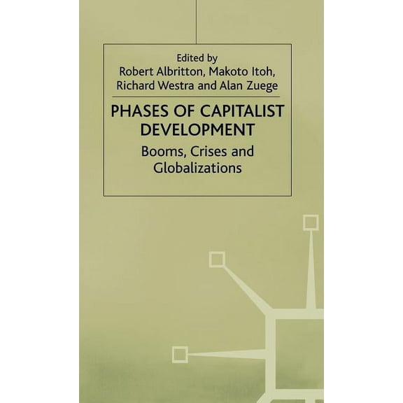 Phases of Capitalist Development: Booms, Crises and Globalizations, (Hardcover)
