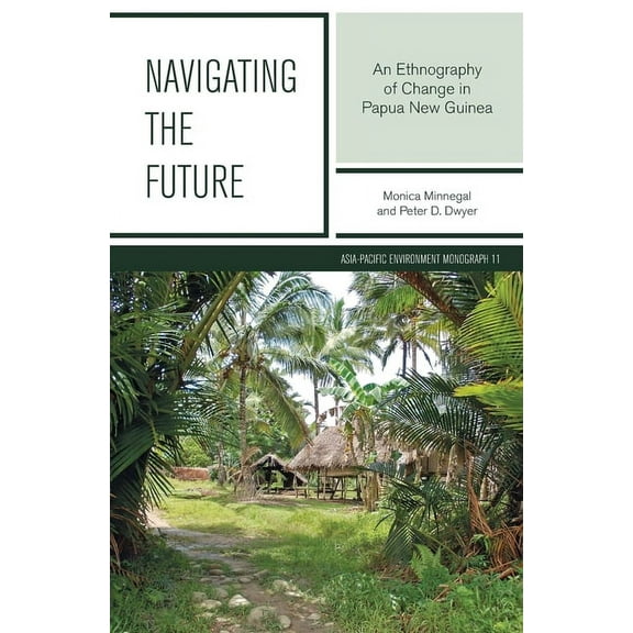 Navigating the Future: An Ethnography of Change in Papua New Guinea