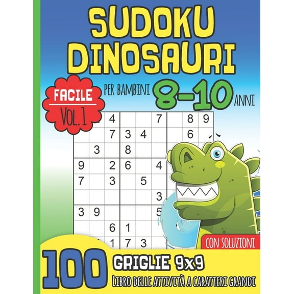 SUDOKU DINOSAURI per Bambini 8-10 Anni: Facile Vol. 1 I Con Soluzioni I 100 Griglie 9x9 I Libro Delle Attività a Caratteri Grandi I Idea Regalo per i Ragazzi I Natale o Compleanno (Paperback)