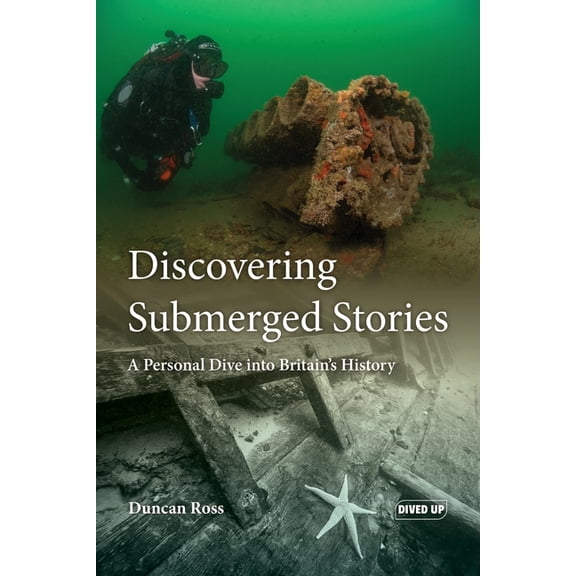 Discovering Submerged Stories: A Personal Dive into Britain's History, (Paperback)