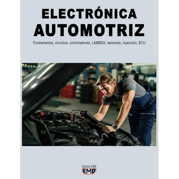 Electrónica Automotriz: Fundamentos, circuitos, controladores, LAMBDA, sensores, inyección, ECU (Paperback) by Edición Emd