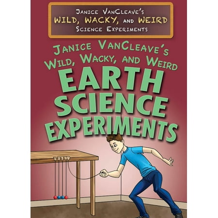 Janice Vancleaves Wild Wacky And Weird Earth Science Experiments Ebook - 