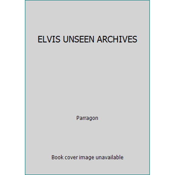 Pre-Owned ELVIS UNSEEN ARCHIVES (Hardcover) 1445422255 9781445422251