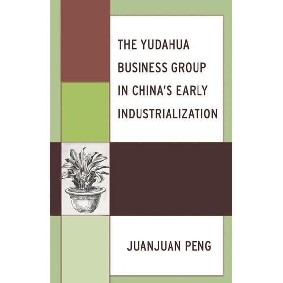 The Yudahua Business Group in China's Early Industrialization, (Hardcover)