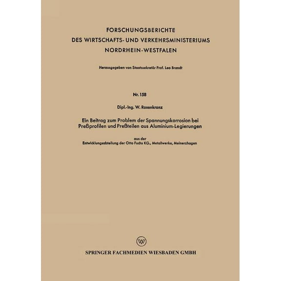 Forschungsberichte Des Wirtschafts- Und Ein Beitrag Zum Problem Der Spannungskorrosion Bei Preßprofilen Und Preßteilen Aus Aluminium-Legierungen: Aus Der Entwic, Book 158, (Paperback)