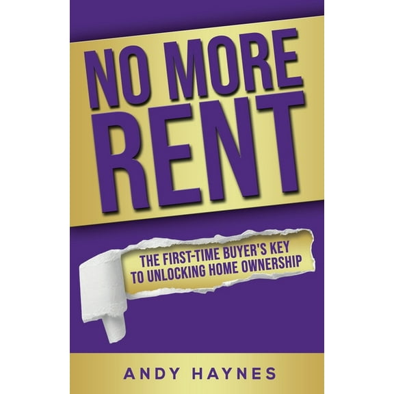 No More Rent: The First-Time Buyer's Key to Unlocking Home Ownership, (Paperback)