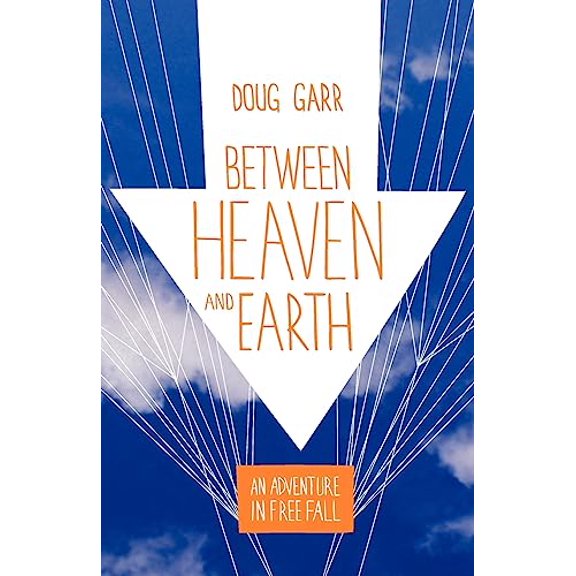 Pre-Owned Between Heaven and Earth: An Adventure in Free Fall (Paperback) 0975976044 9780975976043