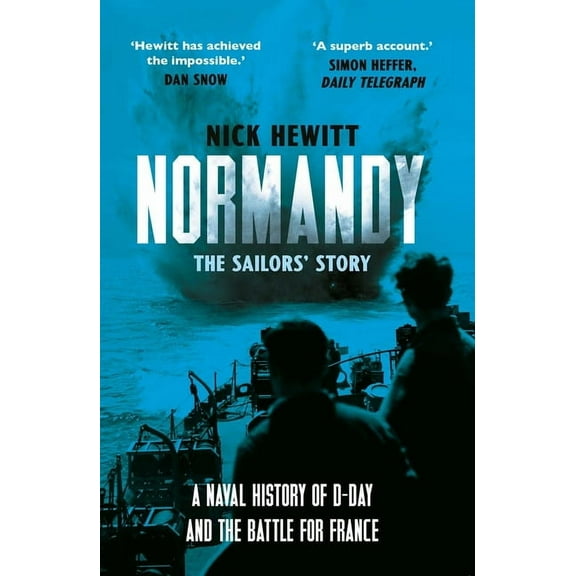 Normandy: The Sailors' Story: A Naval History of D-Day and the Battle for France, (Paperback)