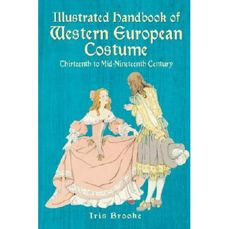 Illustrated Handbook of Western European Costume : Thirteenth to Mid-Nineteenth