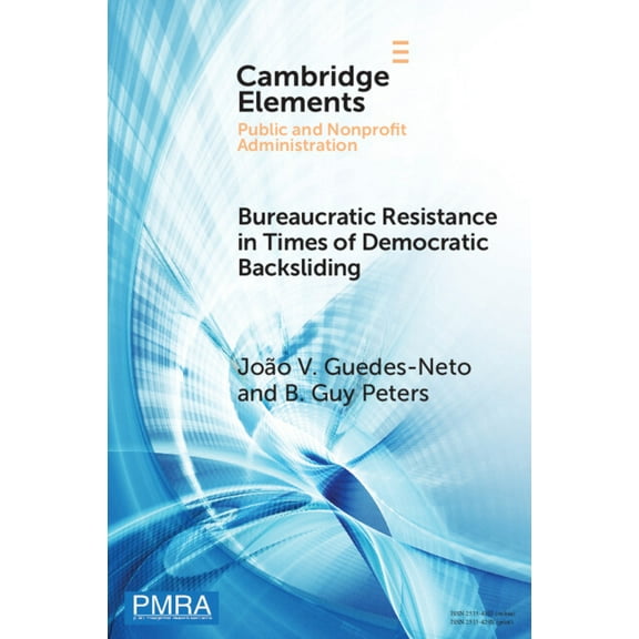Elements in Public and Nonprofit Adminis Bureaucratic Resistance in Times of Democratic Backsliding, (Paperback)