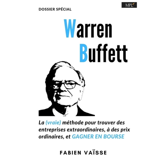 Warren Buffett, la (vraie) méthode, pour trouver des entreprises extraordinaires à des prix ordinaires: ... Et gagner en bourse (Paperback)