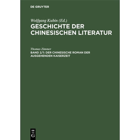 Geschichte der chinesischen Literatur Band 2 Der chinesische Roman der ausgehenden Kaiserzeit (Hardcover)