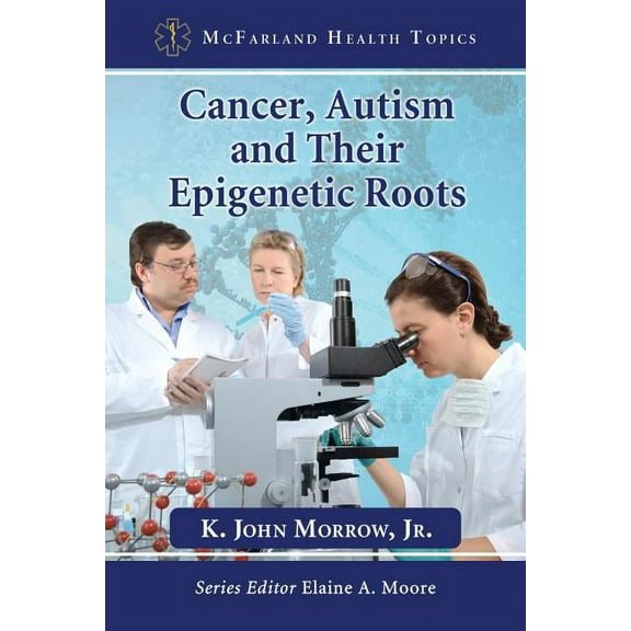 McFarland Health Topics: Cancer, Autism and Their Epigenetic Roots (Paperback)