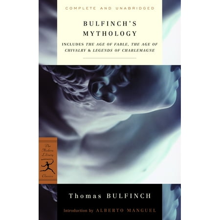 Bulfinch's Mythology : Includes The Age of Fable, The Age of Chivalry & Legends of