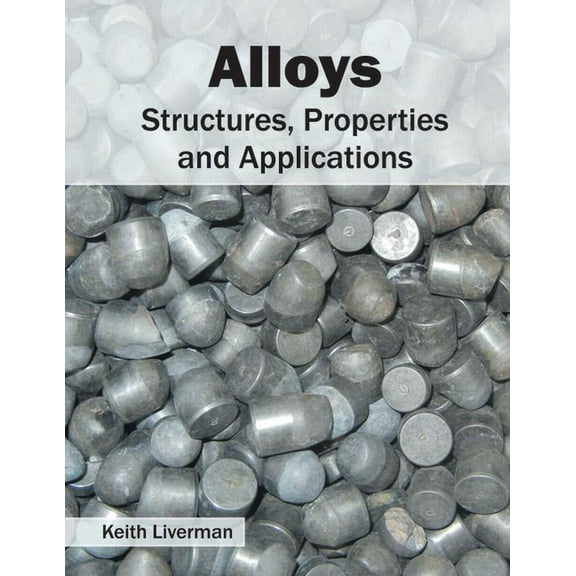 Alloys: Structures, Properties and Applications, (Hardcover)