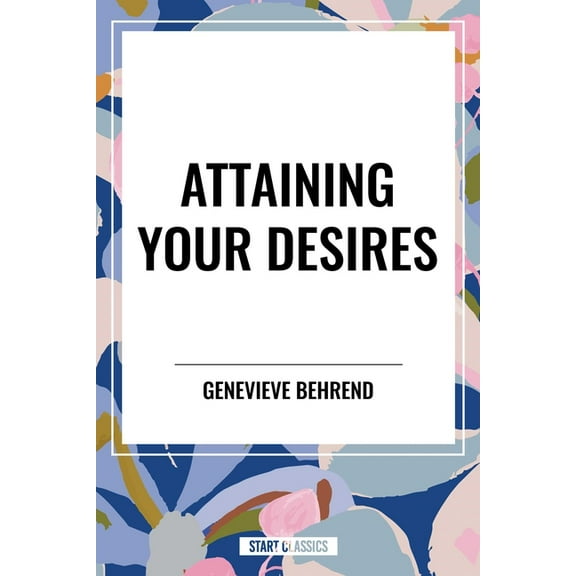 Attaining Your Desires, (Paperback)