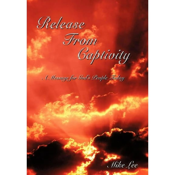 Release From Captivity: A Message for God's People Today, (Hardcover)