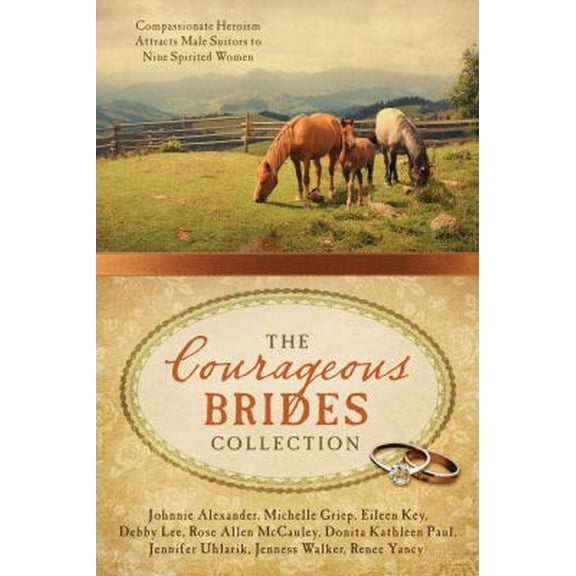 Pre-Owned The Courageous Brides Collection: Compassionate Heroism Attracts Male Suitors to Nine Spirited Women (Paperback) 1634097777 9781634097772