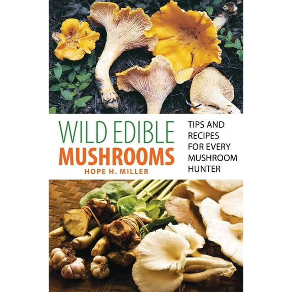 Wild Edible Mushrooms: Tips and Recipes for Every Mushroom Hunter, (Paperback)