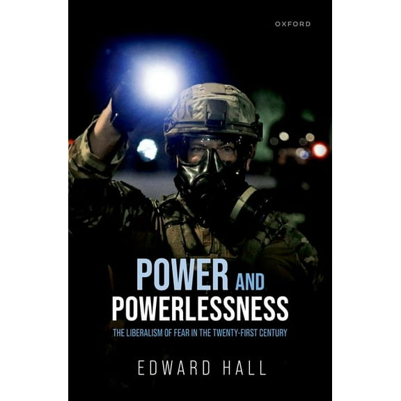 Power and Powerlessness: The Liberalism of Fear in the Twenty-First Century, (Hardcover)