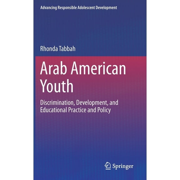 Advancing Responsible Adolescent Develop Arab American Youth: Discrimination, Development, and Educational Practice and Policy, (Hardcover)
