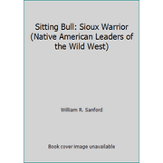 Sitting Bull: Sioux Warrior (Native American Leaders of the Wild West) [Library Binding - Used]