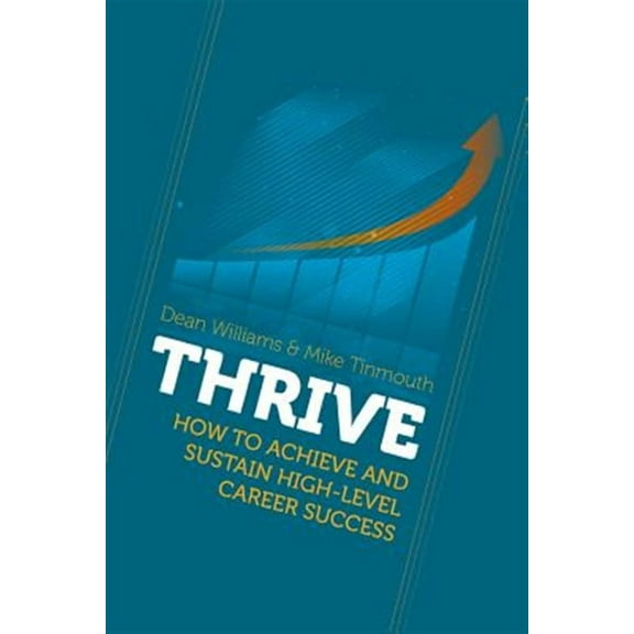 Thrive: How to Achieve and Sustain High-level Career Success