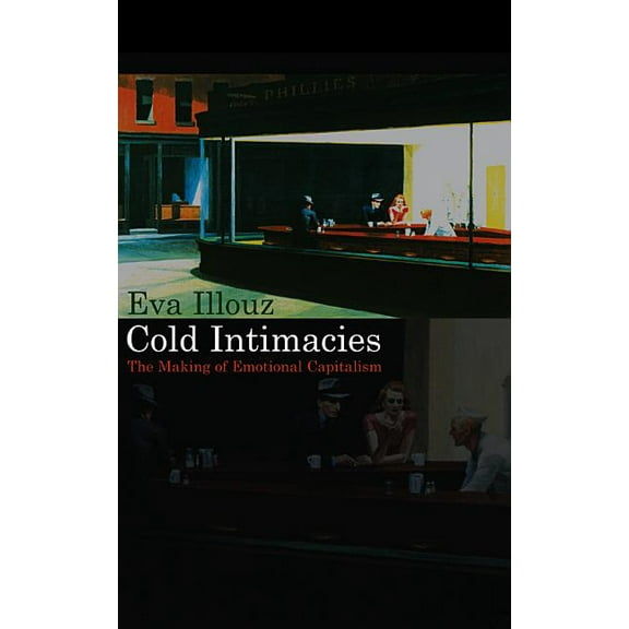 Cold Intimacies: The Making of Emotional Capitalism (Hardcover)