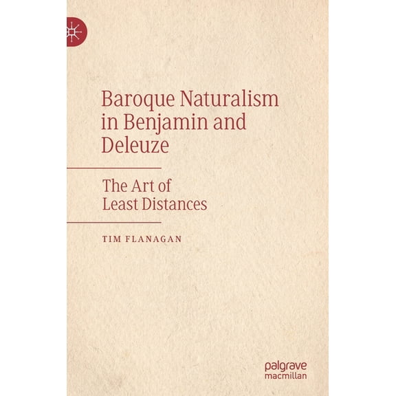 Baroque Naturalism in Benjamin and Deleuze: The Art of Least Distances, (Hardcover)