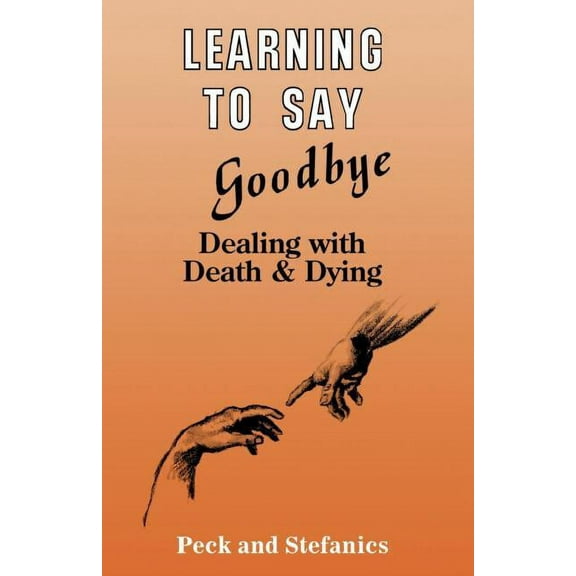 Learning To Say Goodbye: Dealing With Death And Dying, (Paperback)