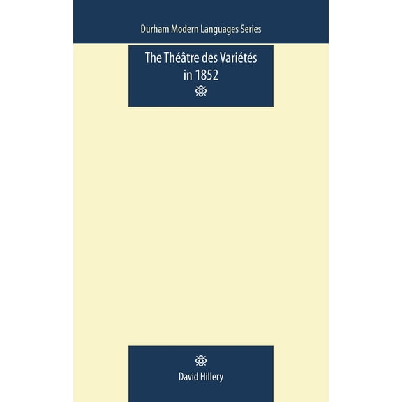 Durham Modern Languages The Théâtre Des Variétés in 1852, (Paperback)