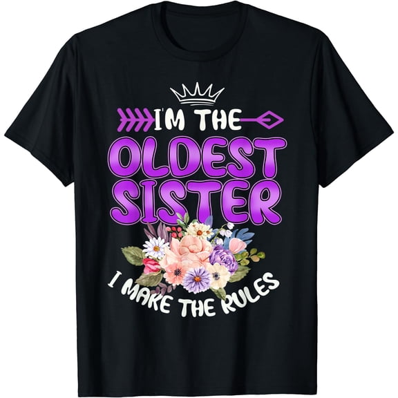 I am The Oldest Sister I Make The Rules Oldest Sibling T-Shirt Black Small