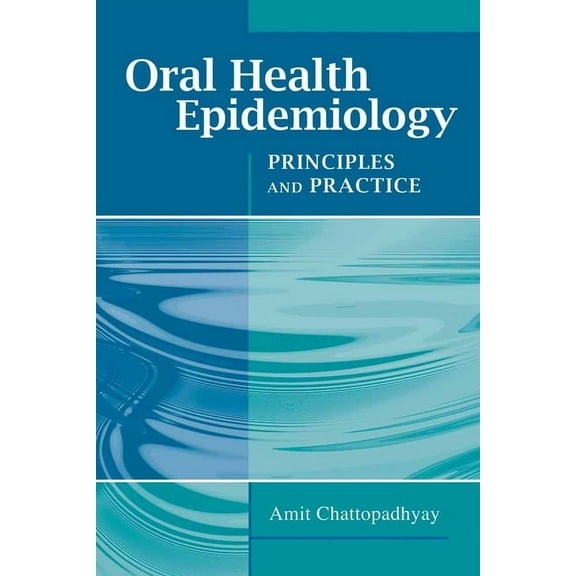 Oral Health Epidemiology: Principles and Practice: Principles and Practice, (Paperback)