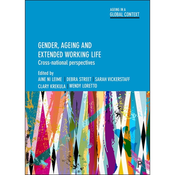 Ageing in a Global Context Gender, Ageing and Extended Working Life: Cross-National Perspectives, (Paperback)