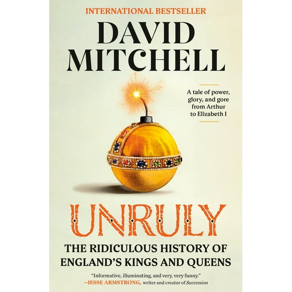 Unruly: The Ridiculous History of England's Kings and Queens, (Paperback)