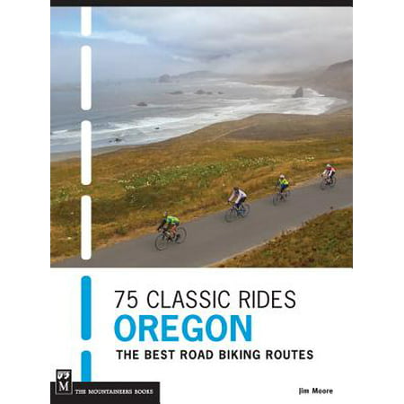 75 Classic Rides Oregon : The Best Road Biking