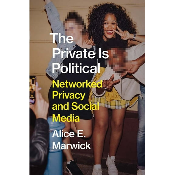 The Private Is Political: Networked Privacy and Social Media, (Hardcover)