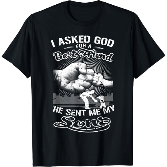 I Asked God For A Best Friend He Sent Me My Sons Fathers Day T-Shirt Unisex S-5XL Hot Trending Shirt, Vintage Birthday Gift