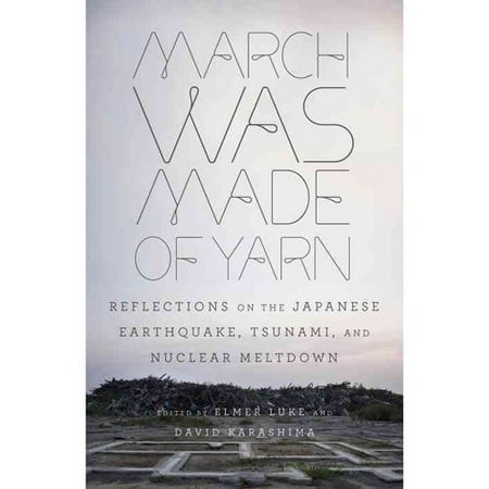 March Was Made of Yarn: Reflections on the Japanese Earthquake, Tsunami, and Nuclear Meltdown