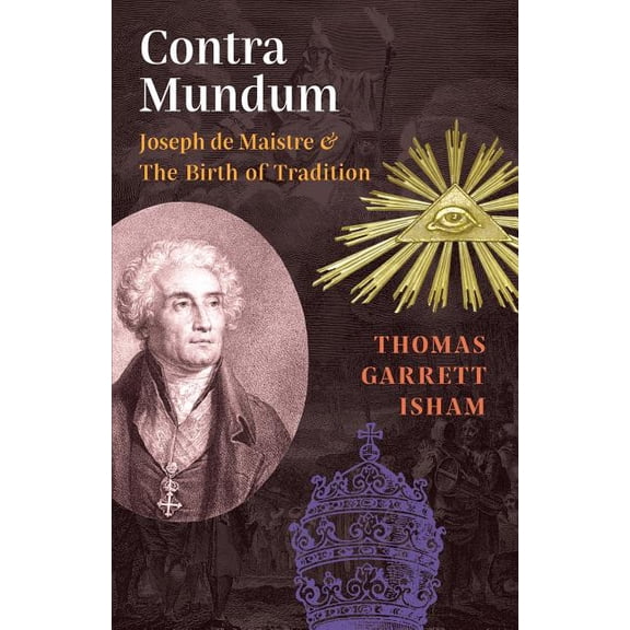 Contra Mundum: Joseph de Maistre & The Birth of Tradition, (Paperback)